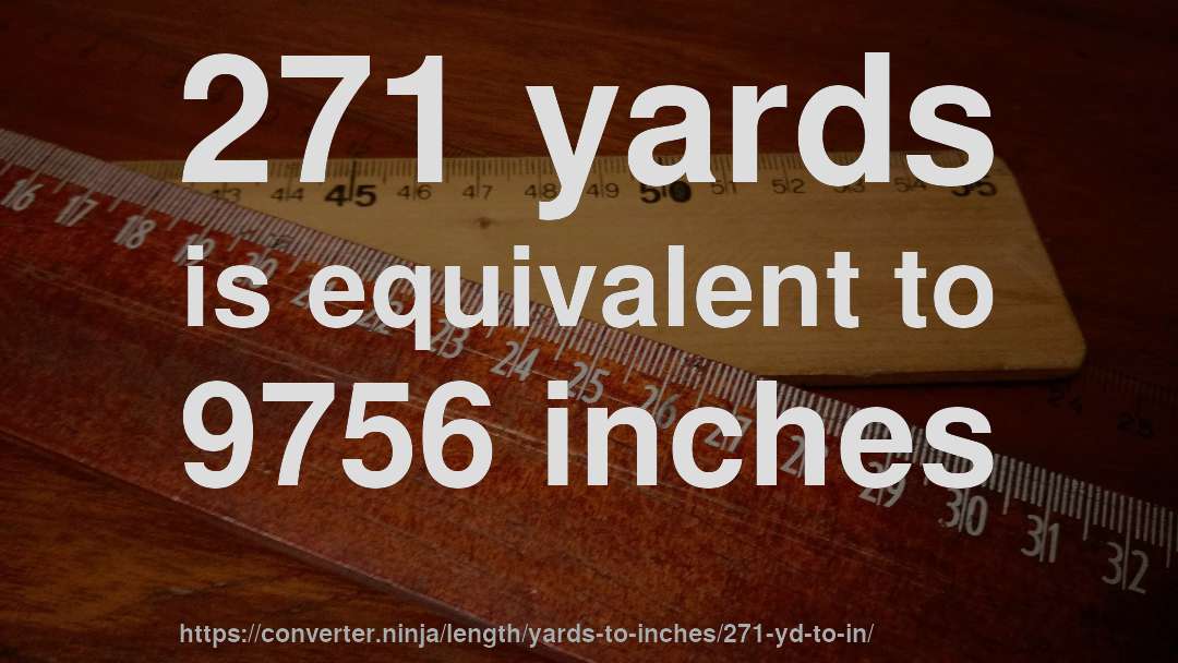 271 yards is equivalent to 9756 inches