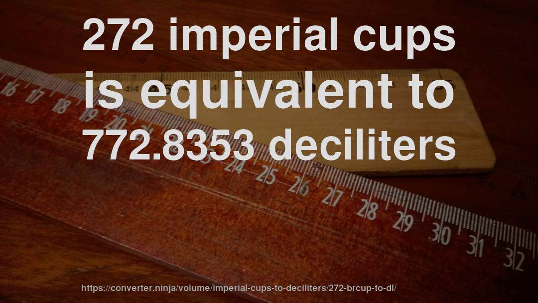 272 imperial cups is equivalent to 772.8353 deciliters
