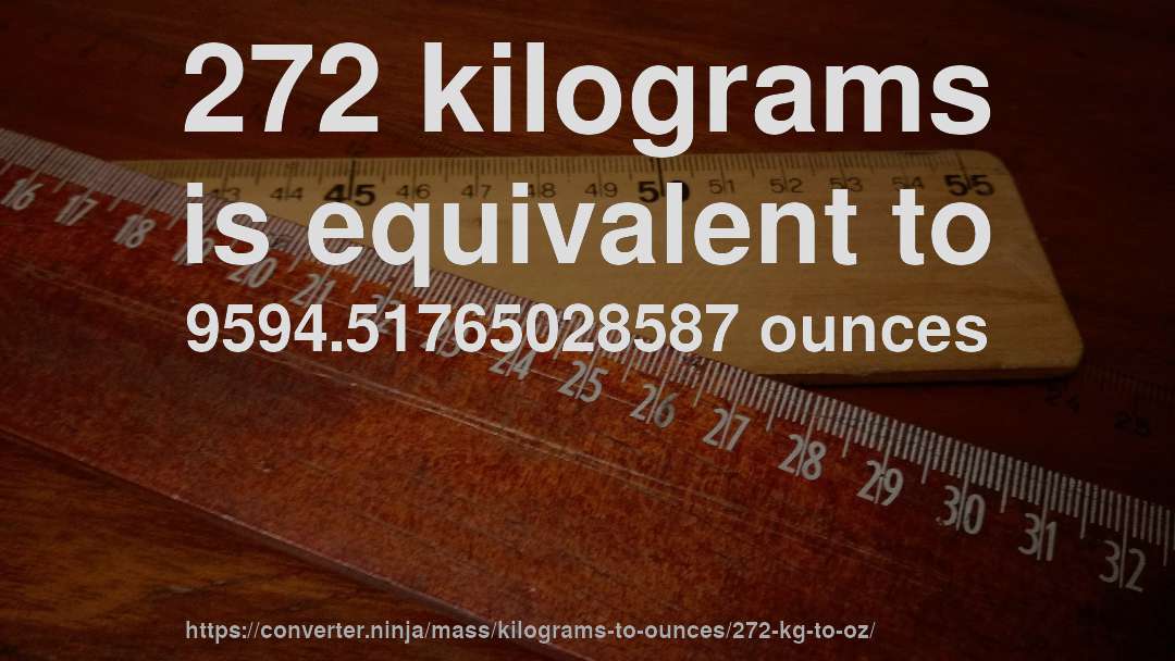 272 kilograms is equivalent to 9594.51765028587 ounces