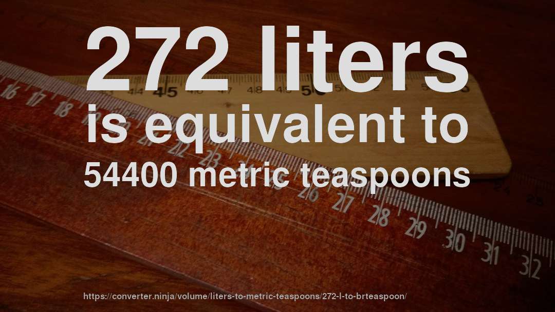 272 liters is equivalent to 54400 metric teaspoons