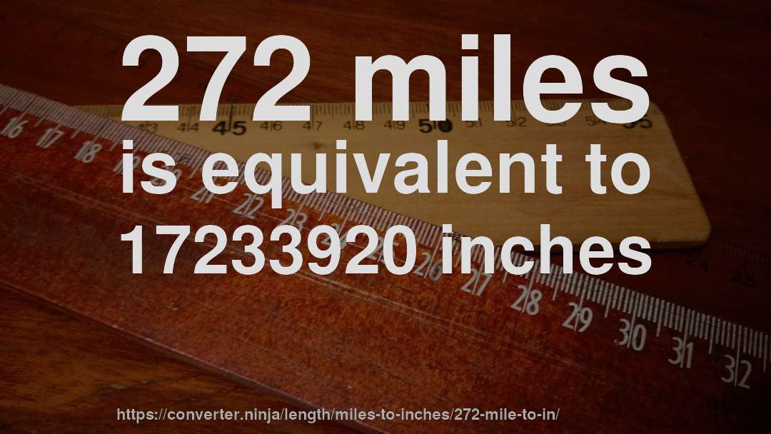 272 miles is equivalent to 17233920 inches