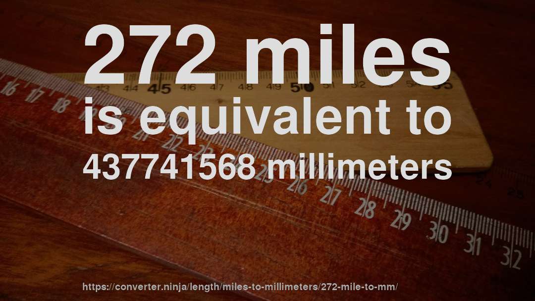 272 miles is equivalent to 437741568 millimeters