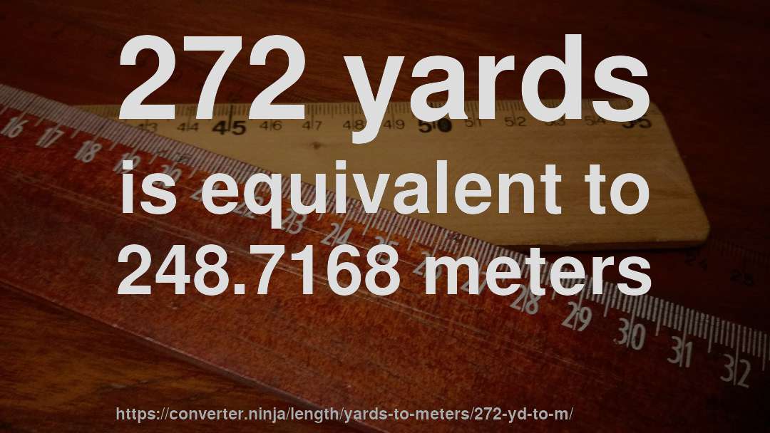 272 yards is equivalent to 248.7168 meters