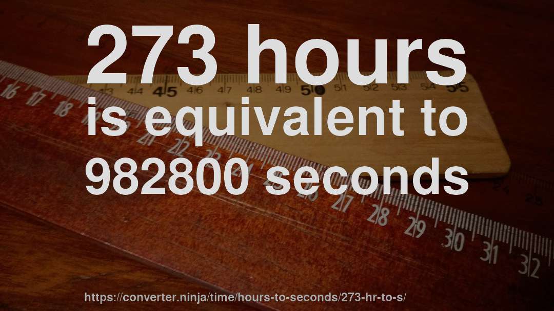 273 hours is equivalent to 982800 seconds