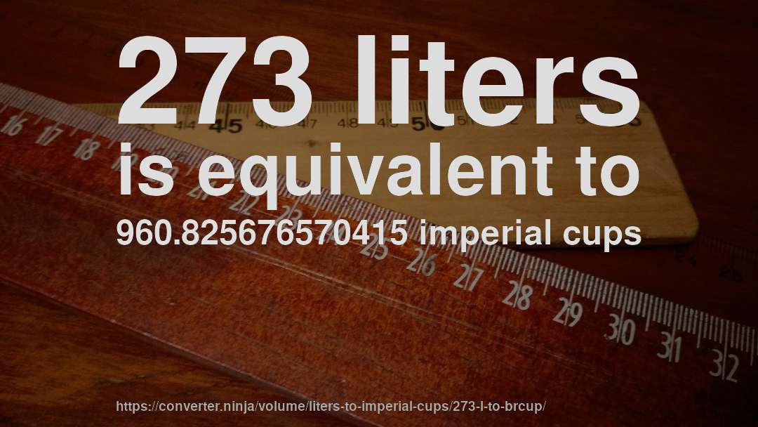 273 liters is equivalent to 960.825676570415 imperial cups