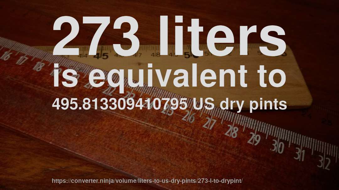 273 liters is equivalent to 495.813309410795 US dry pints