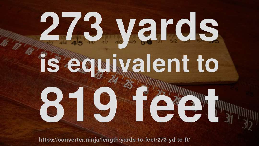 273 yards is equivalent to 819 feet