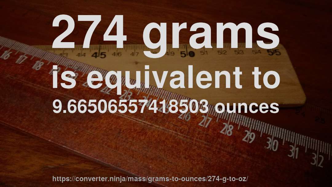 274 grams is equivalent to 9.66506557418503 ounces