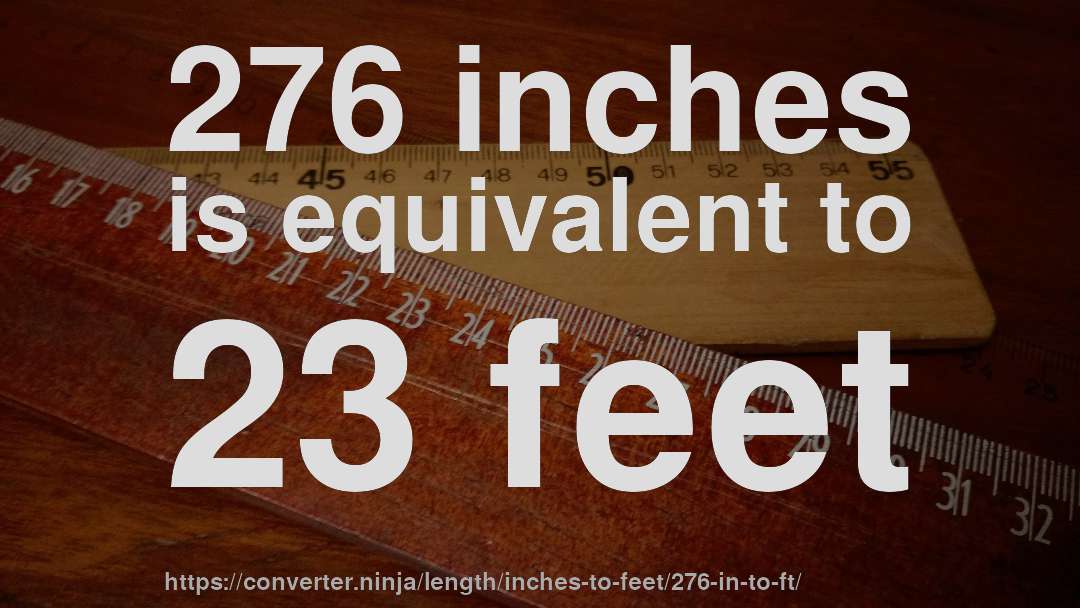 276 inches is equivalent to 23 feet