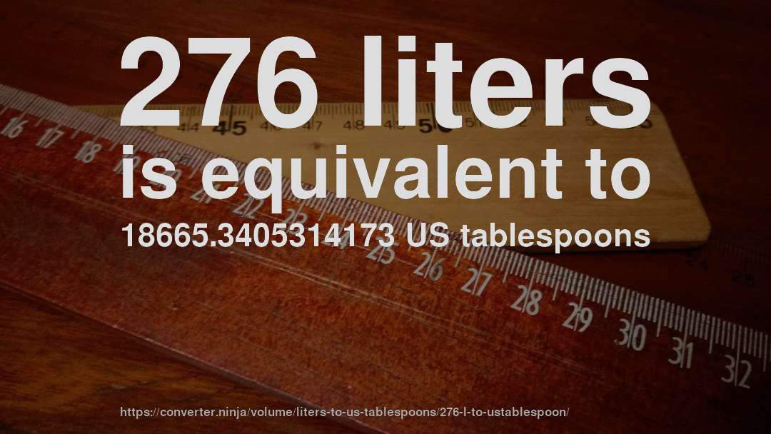 276 liters is equivalent to 18665.3405314173 US tablespoons