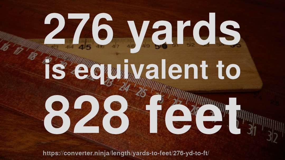 276 yards is equivalent to 828 feet