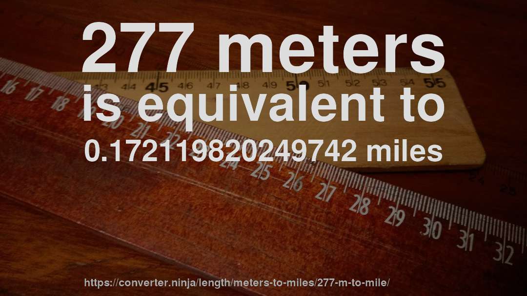 277 meters is equivalent to 0.172119820249742 miles