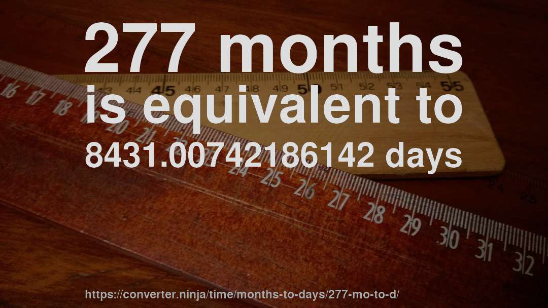 277 months is equivalent to 8431.00742186142 days