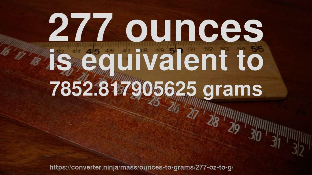 277 ounces is equivalent to 7852.817905625 grams