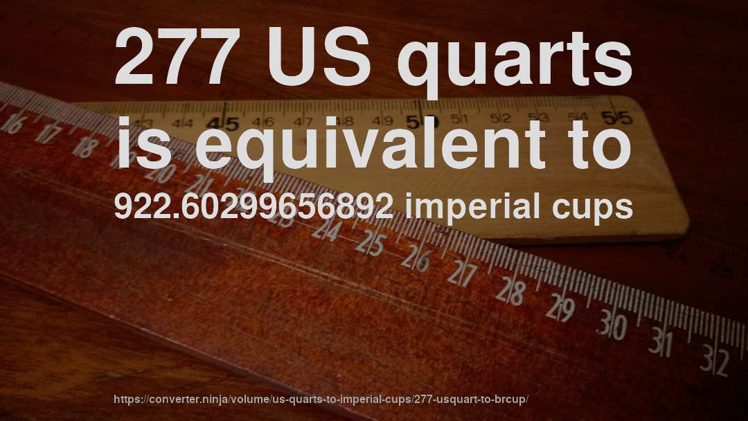 277 US quarts is equivalent to 922.60299656892 imperial cups