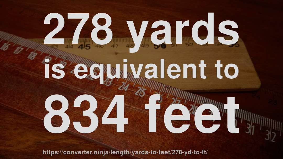 278 yards is equivalent to 834 feet