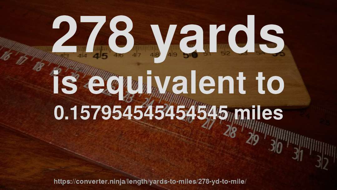 278 yards is equivalent to 0.157954545454545 miles