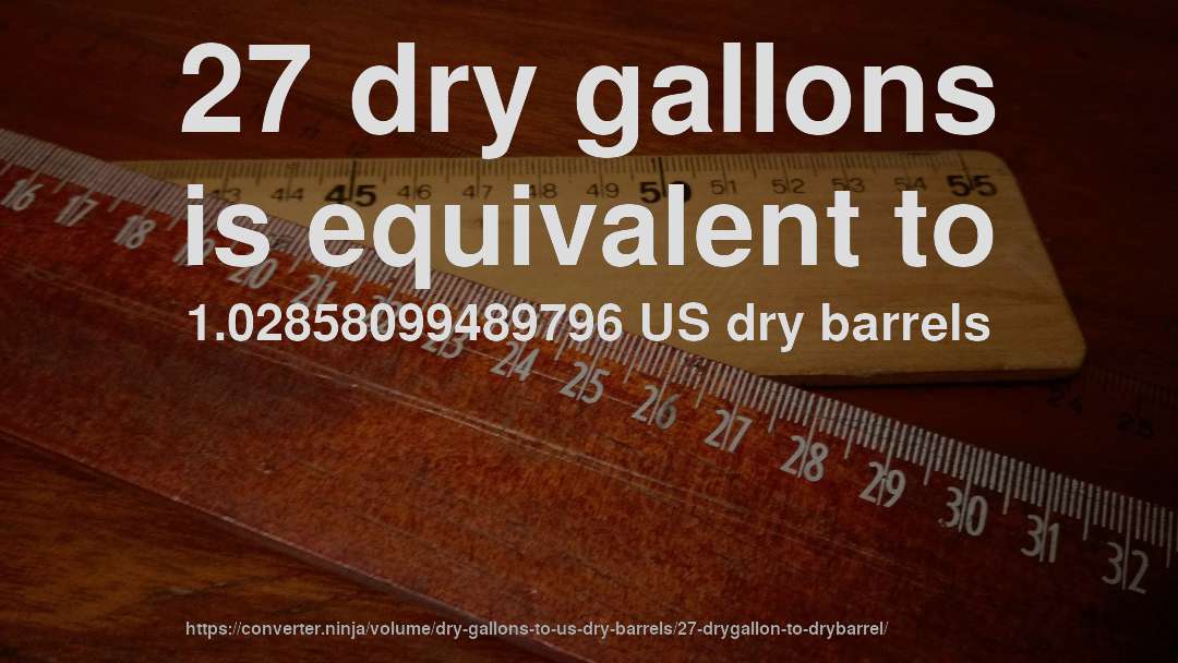 27 dry gallons is equivalent to 1.02858099489796 US dry barrels