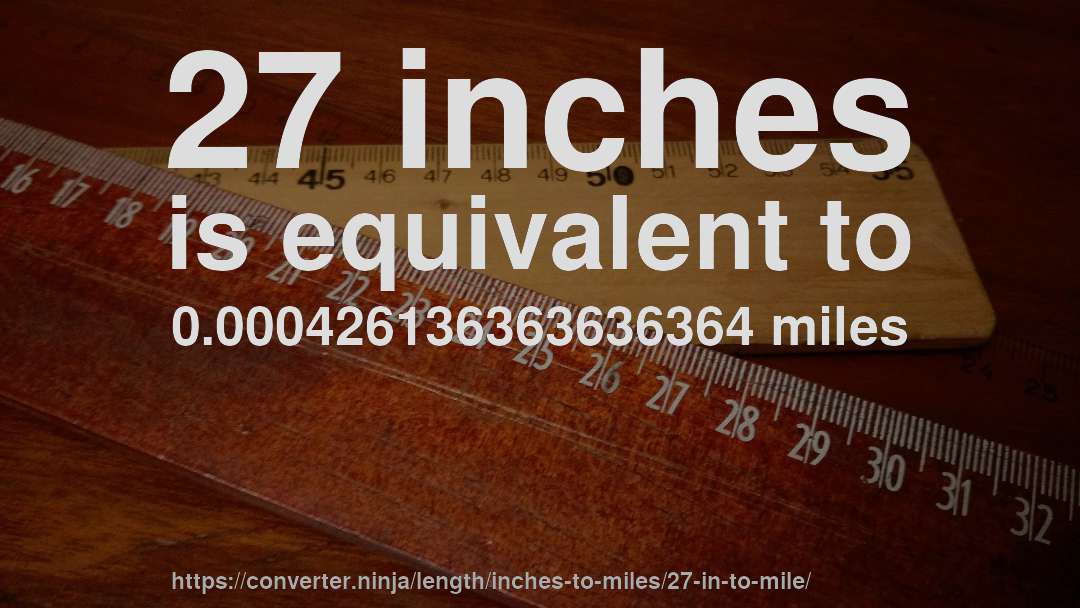 27 inches is equivalent to 0.000426136363636364 miles