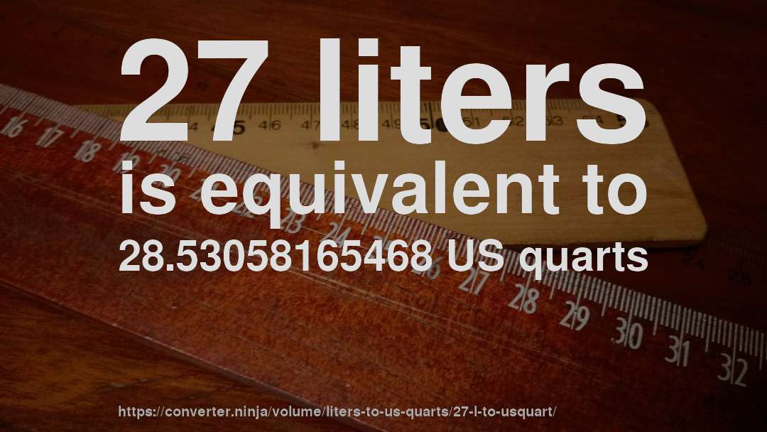 27 liters is equivalent to 28.53058165468 US quarts