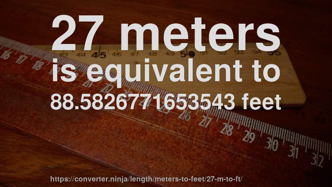 27 meters is equivalent to 88.5826771653543 feet