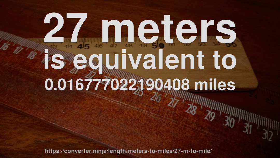 27 meters is equivalent to 0.016777022190408 miles