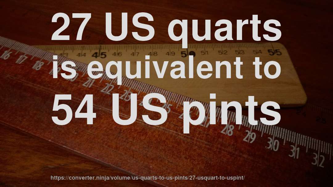 27 US quarts is equivalent to 54 US pints