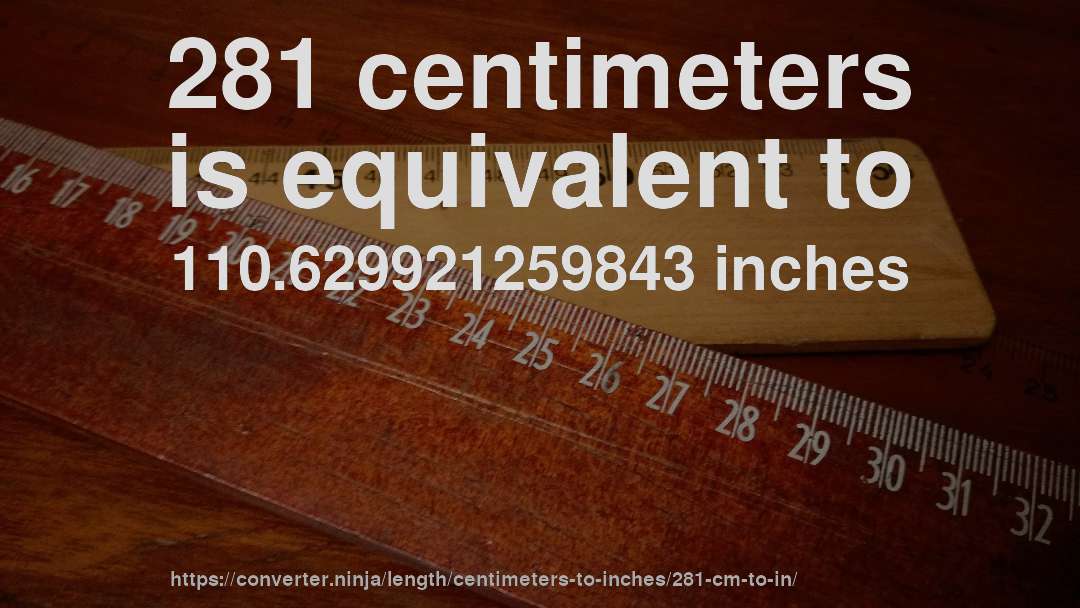 281 centimeters is equivalent to 110.629921259843 inches