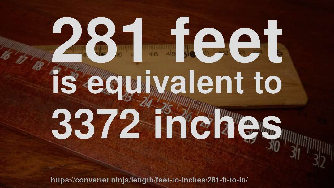 281 feet is equivalent to 3372 inches