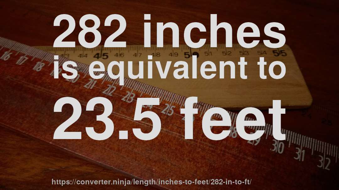 282 inches is equivalent to 23.5 feet