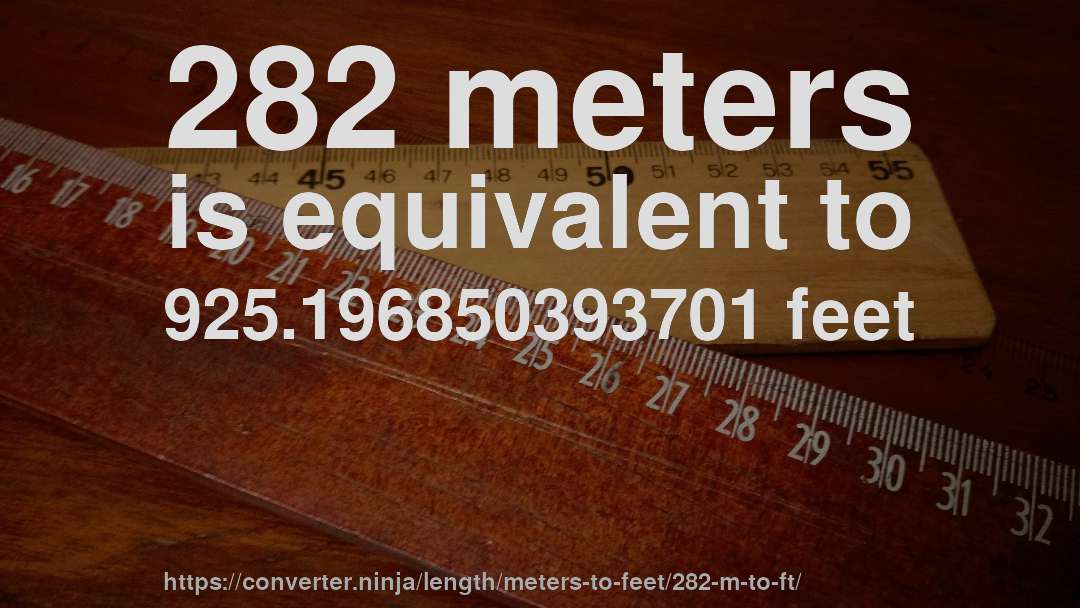 282 meters is equivalent to 925.196850393701 feet