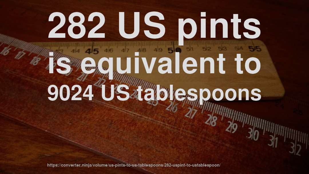282 US pints is equivalent to 9024 US tablespoons