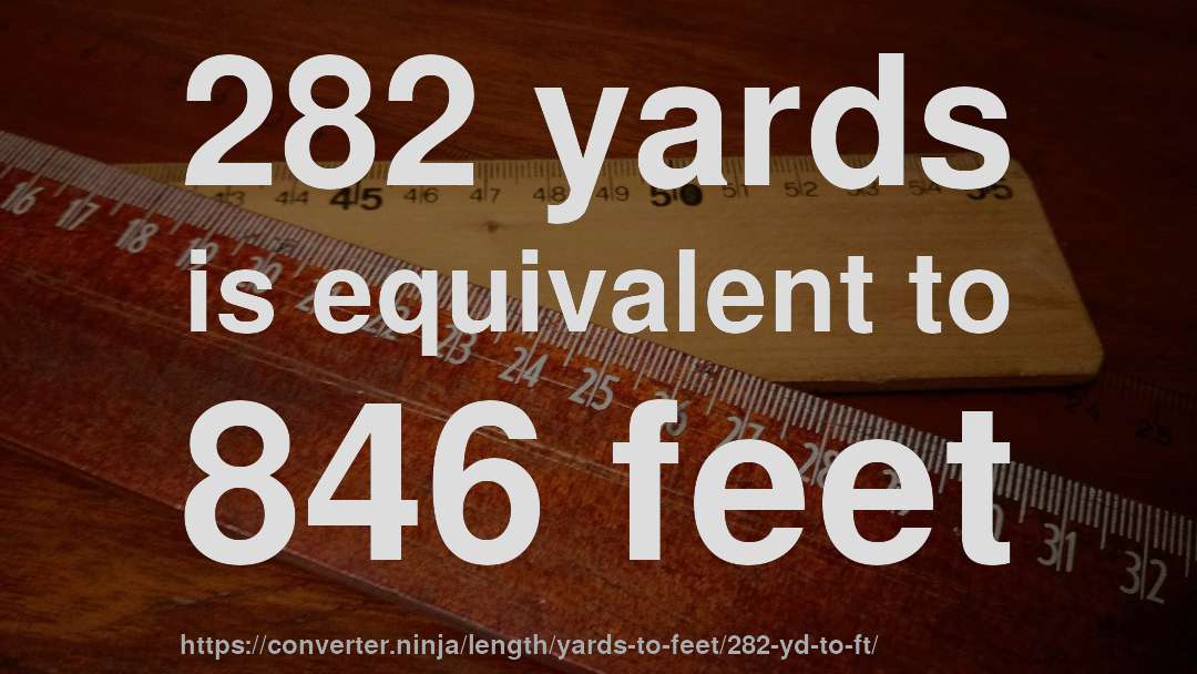 282 yards is equivalent to 846 feet