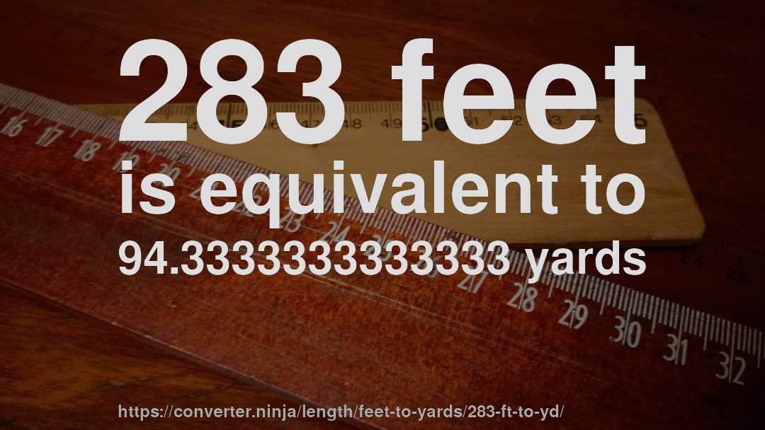 283 feet is equivalent to 94.3333333333333 yards