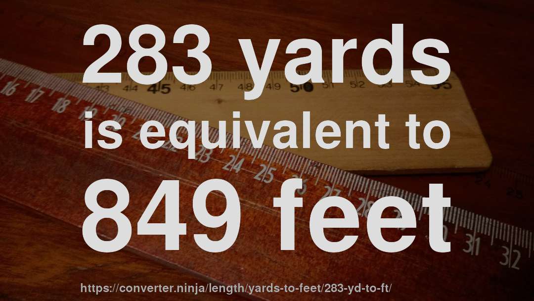 283 yards is equivalent to 849 feet