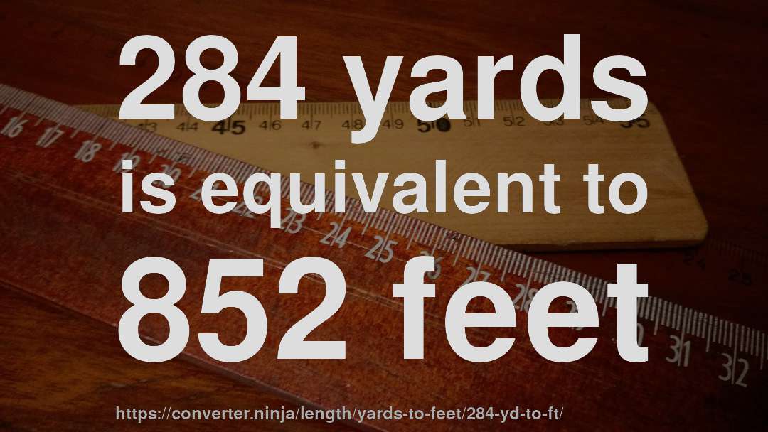 284 yards is equivalent to 852 feet