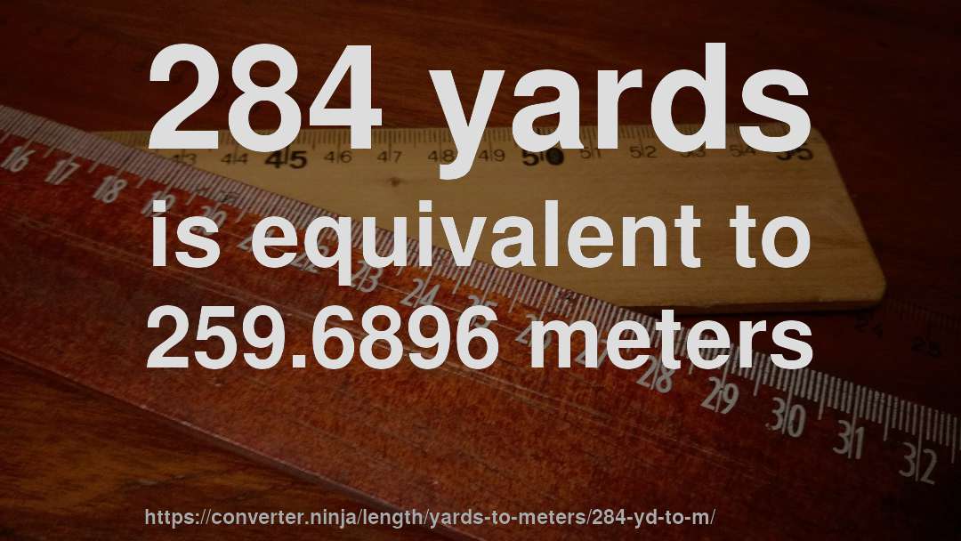 284 yards is equivalent to 259.6896 meters