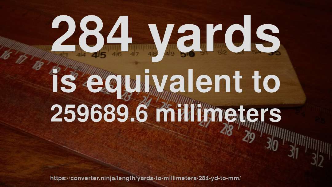 284 yards is equivalent to 259689.6 millimeters