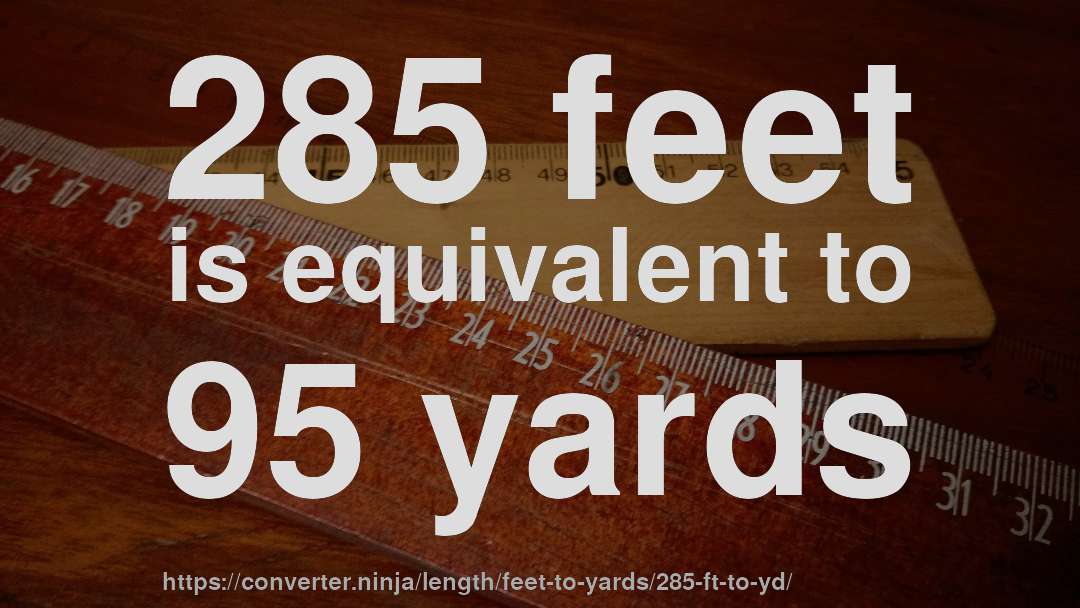 285 feet is equivalent to 95 yards