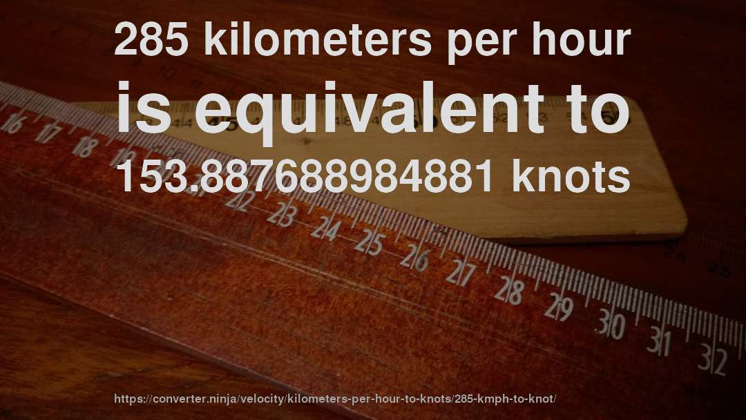 285 kilometers per hour is equivalent to 153.887688984881 knots