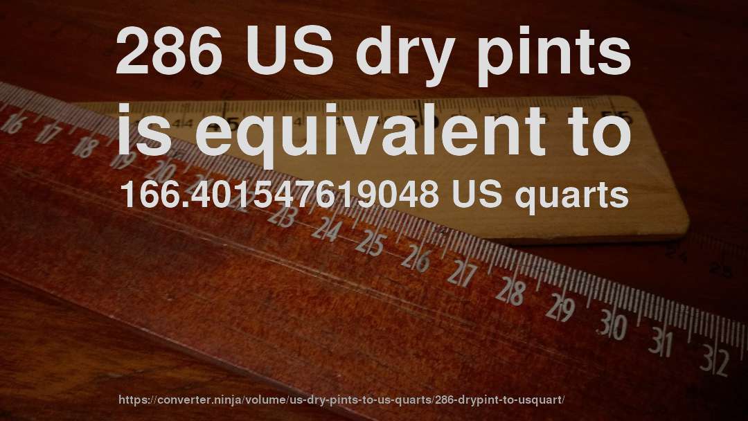 286 US dry pints is equivalent to 166.401547619048 US quarts