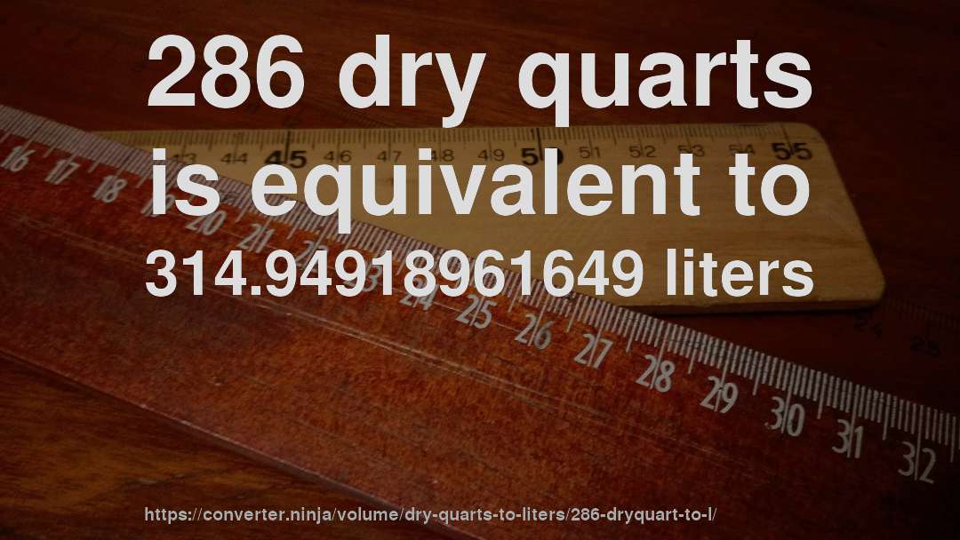 286 dry quarts is equivalent to 314.94918961649 liters