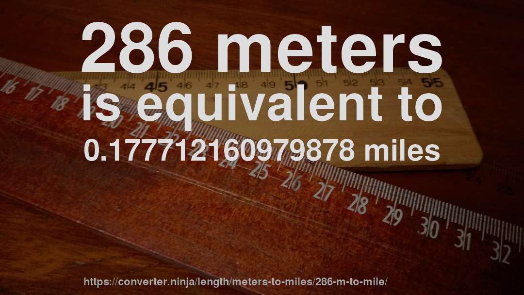 286 meters is equivalent to 0.177712160979878 miles