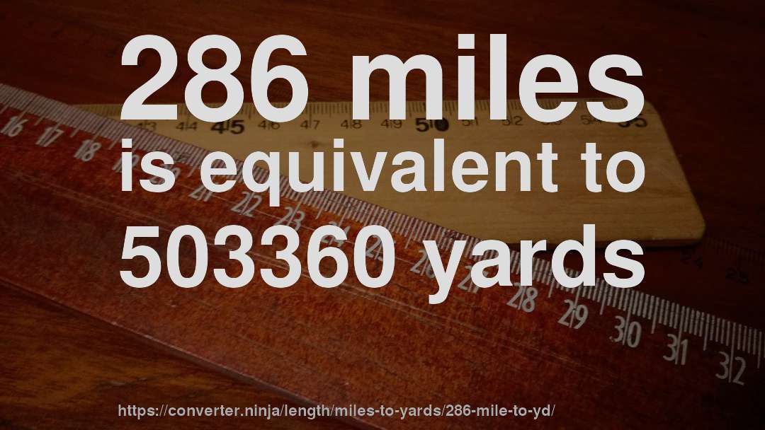 286 miles is equivalent to 503360 yards