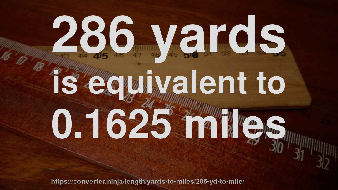 286 yards is equivalent to 0.1625 miles