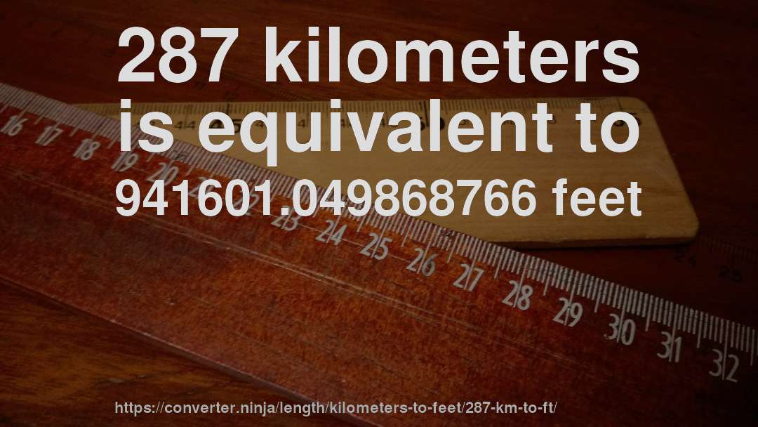 287 kilometers is equivalent to 941601.049868766 feet
