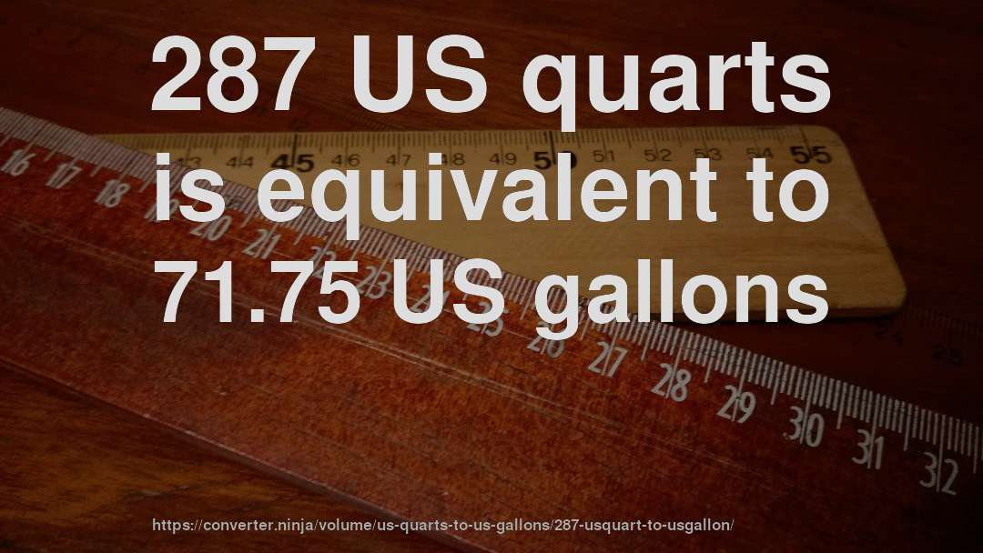 287 US quarts is equivalent to 71.75 US gallons