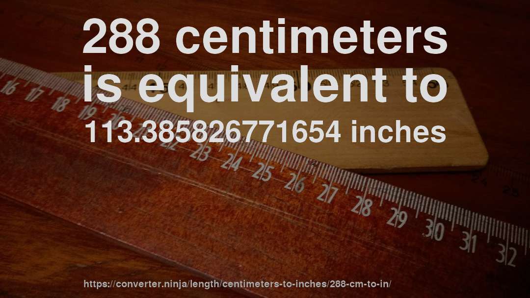288 centimeters is equivalent to 113.385826771654 inches