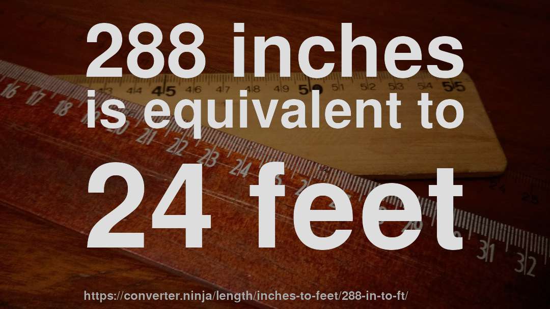 288 inches is equivalent to 24 feet