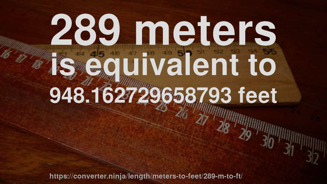 289 meters is equivalent to 948.162729658793 feet